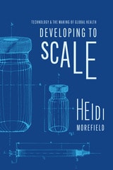 cover of Developing to Scale: Technology and the Making of Global Health