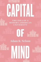 cover of Capital of Mind: The Idea of a Modern American University