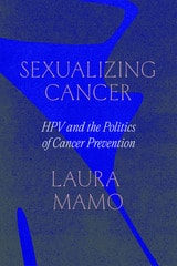 cover of Sexualizing Cancer: HPV and the Politics of Cancer Prevention