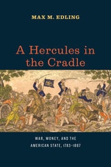 cover of A Hercules in the Cradle: War, Money, and the American State, 1783–1867