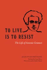 cover of To Live Is to Resist: The Life of Antonio Gramsci