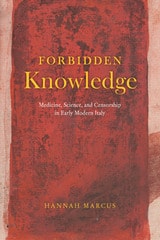 cover of Forbidden Knowledge: Medicine, Science, and Censorship in Early Modern Italy
