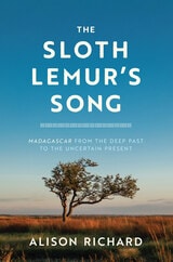 cover of The Sloth Lemur's Song: Madagascar from the Deep Past to the Uncertain Present