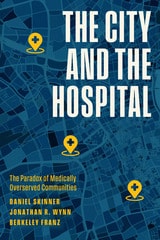 cover of The City and the Hospital: The Paradox of Medically Overserved Communities