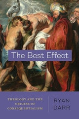 cover of The Best Effect: Theology and the Origins of Consequentialism
