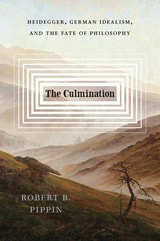 cover of The Culmination: Heidegger, German Idealism, and the Fate of Philosophy