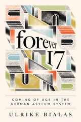 cover of Forever 17: Coming of Age in the German Asylum System