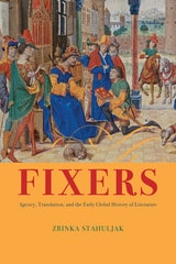 cover of Fixers: Agency, Translation, and the Early Global History of Literature