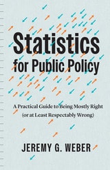 cover of Statistics for Public Policy: A Practical Guide to Being Mostly Right (or at Least Respectably Wrong)