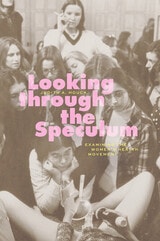 cover of Looking through the Speculum: Examining the Women’s Health Movement
