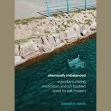 cover of Chemically Imbalanced: Everyday Suffering, Medication, and Our Troubled Quest for Self-Mastery