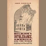 cover of Religious Intolerance, America, and the World: A History of Forgetting and Remembering