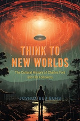 cover of Think to New Worlds: The Cultural History of Charles Fort and His Followers