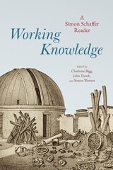 cover of Working Knowledge: A Simon Schaffer Reader