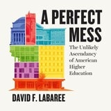cover of A Perfect Mess: The Unlikely Ascendancy of American Higher Education