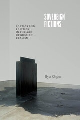 cover of Sovereign Fictions: Poetics and Politics in the Age of Russian Realism