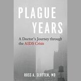 cover of Plague Years: A Doctor's Journey through the AIDS Crisis