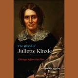cover of The World of Juliette Kinzie: Chicago before the Fire
