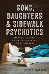cover of Sons, Daughters, and Sidewalk Psychotics: Mental Illness and Homelessness in Los Angeles