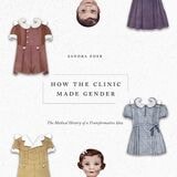cover of How the Clinic Made Gender: The Medical History of a Transformative Idea