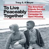 cover of To Live Peaceably Together: The American Friends Service Committee's Campaign for Open Housing