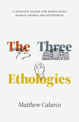 cover of The Three Ethologies: A Positive Vision for Rebuilding Human-Animal Relationships