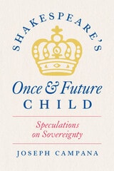 cover of Shakespeare's Once and Future Child: Speculations on Sovereignty
