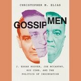 cover of Gossip Men: J. Edgar Hoover, Joe McCarthy, Roy Cohn, and the Politics of Insinuation