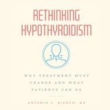 cover of Rethinking Hypothyroidism: Why Treatment Must Change and What Patients Can Do