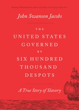 cover of The United States Governed by Six Hundred Thousand Despots: A True Story of Slavery