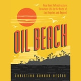 cover of Oil Beach: How Toxic Infrastructure Threatens Life in the Ports of Los Angeles and Beyond