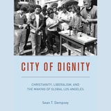 cover of City of Dignity: Christianity, Liberalism, and the Making of Global Los Angeles