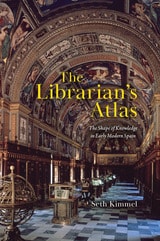 cover of The Librarian's Atlas: The Shape of Knowledge in Early Modern Spain