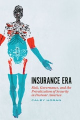 cover of Insurance Era: Risk, Governance, and the Privatization of Security in Postwar America