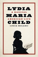 cover of Lydia Maria Child: A Radical American Life