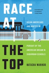 cover of Race at the Top: Asian Americans and Whites in Pursuit of the American Dream in Suburban Schools
