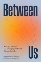 cover of Between Us: Healing Ourselves and Changing the World Through Sociology