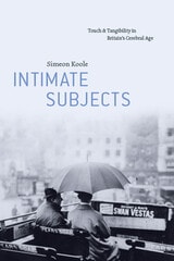 cover of Intimate Subjects: Touch and Tangibility in Britain's Cerebral Age