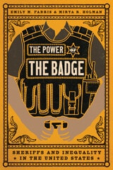 cover of The Power of the Badge: Sheriffs and Inequality in the United States