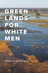 cover of Green Lands for White Men: Desert Dystopias and the Environmental Origins of Apartheid