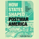cover of How States Shaped Postwar America: State Government and Urban Power