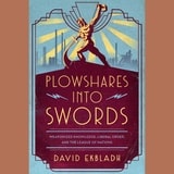 cover of Plowshares into Swords: Weaponized Knowledge, Liberal Order, and the League of Nations