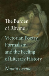 cover of The Burden of Rhyme: Victorian Poetry, Formalism, and the Feeling of Literary History