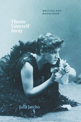 cover of Throw Yourself Away: Writing and Masochism