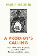 cover of A Prodigy's Calling: The Early Musical Biography of Cosmas Magaya, Zimbabwean Mbira Master