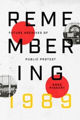 cover of Remembering 1989: Future Archives of Public Protest