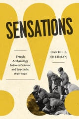 cover of Sensations: French Archaeology between Science and Spectacle, 1890–1940