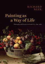 cover of Painting as a Way of Life: Philosophy and Practice in French Art, 1620–1660