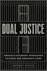 cover of Dual Justice: America’s Divergent Approaches to Street and Corporate Crime