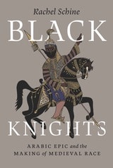 cover of Black Knights: Arabic Epic and the Making of Medieval Race
